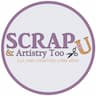 Scrap U & Artistry Too company logo